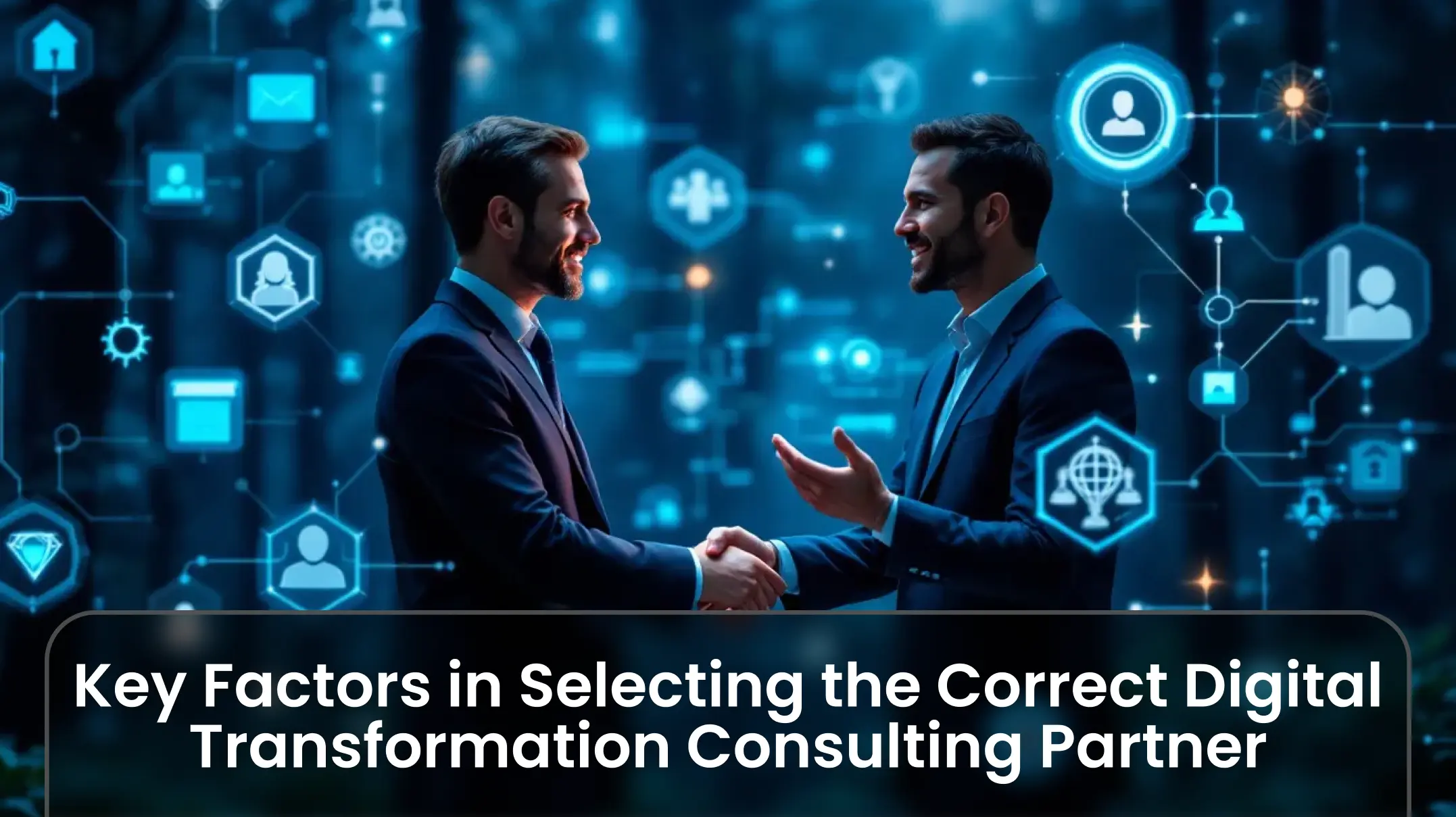 Key Factors in Selecting the Correct Digital Transformation Consulting Partner