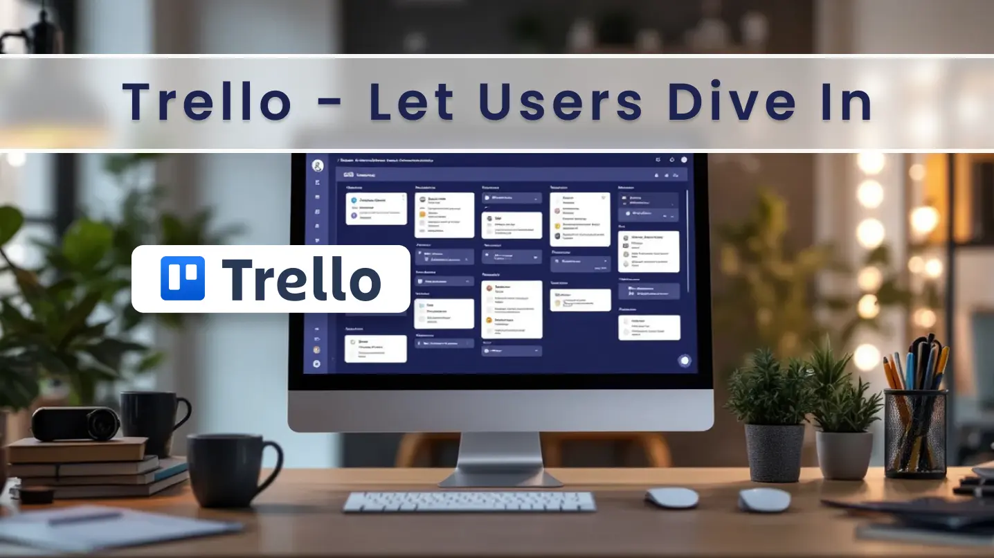Trello - Let Users Dive In