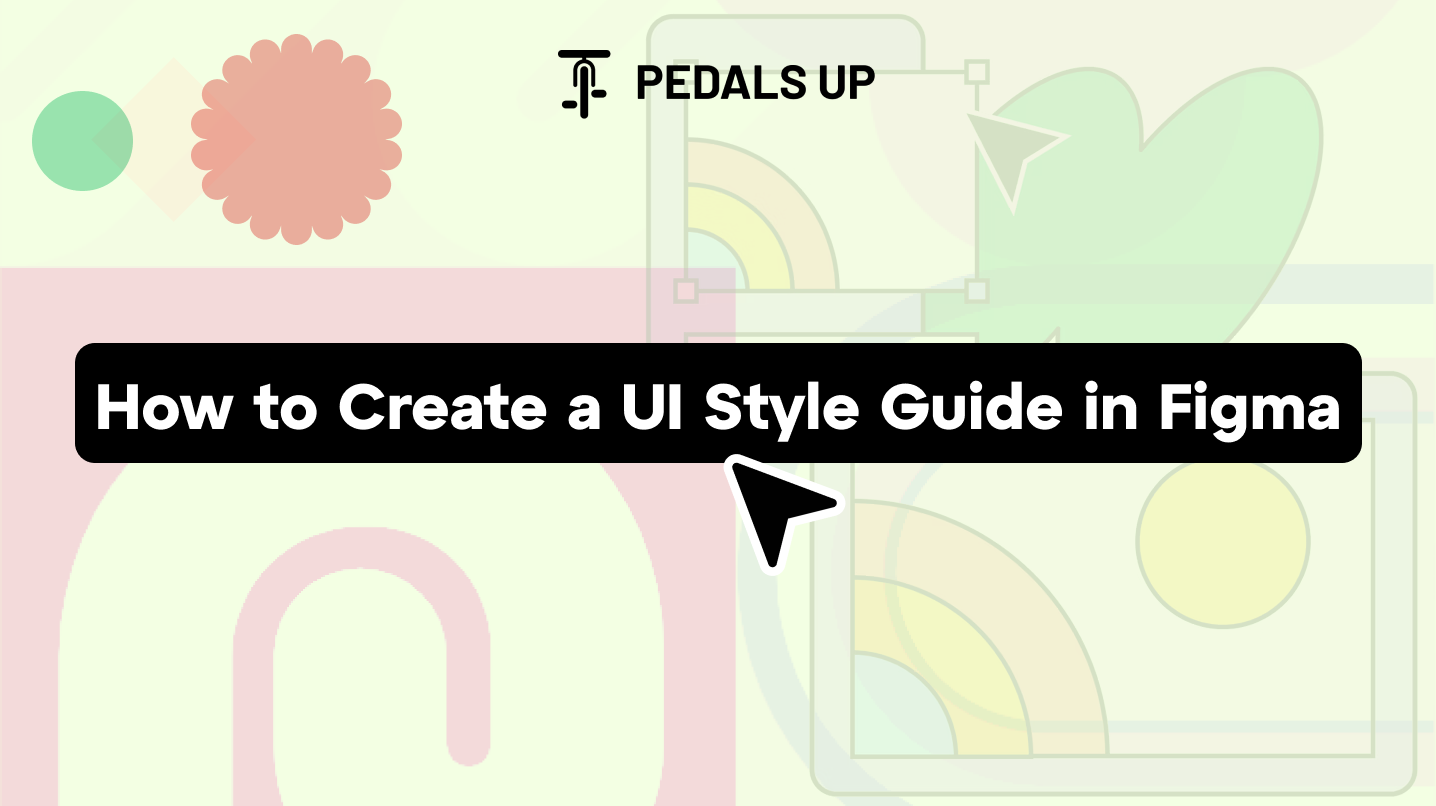 How to Create a UI Style Guide in Figma (Step-by-Step)