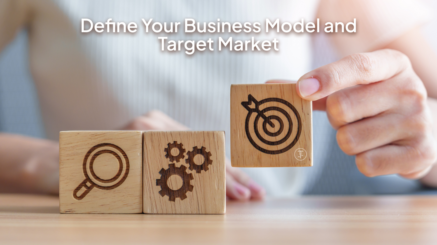 Define Your Business Model and Target Market