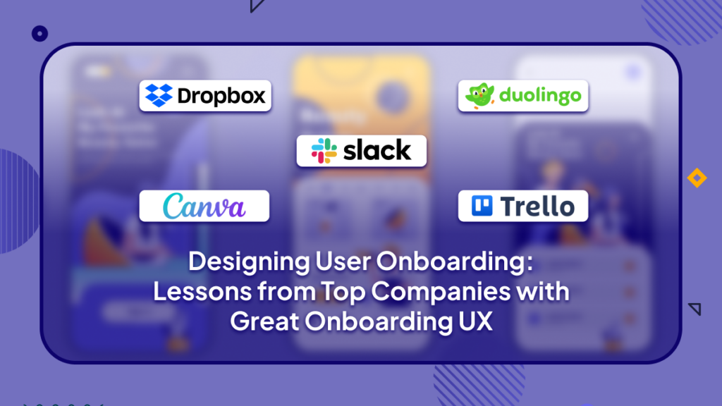 Designing User Onboarding: Lessons from Top Companies with Great Onboarding UX