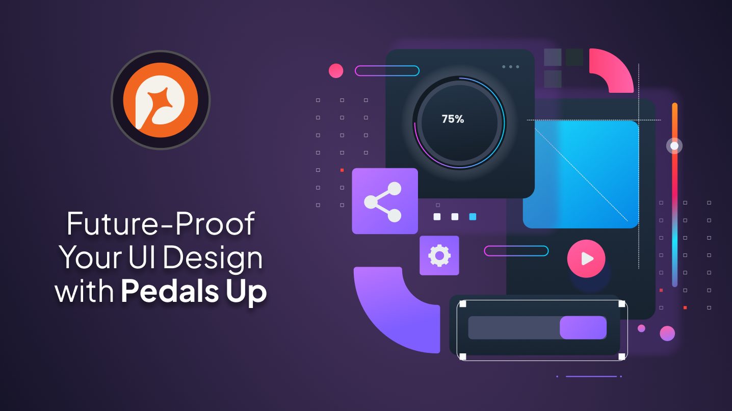Future-Proof Your UI Design with Pedals Up