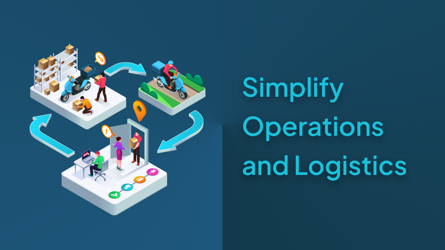 Simplify Operations and Logistics