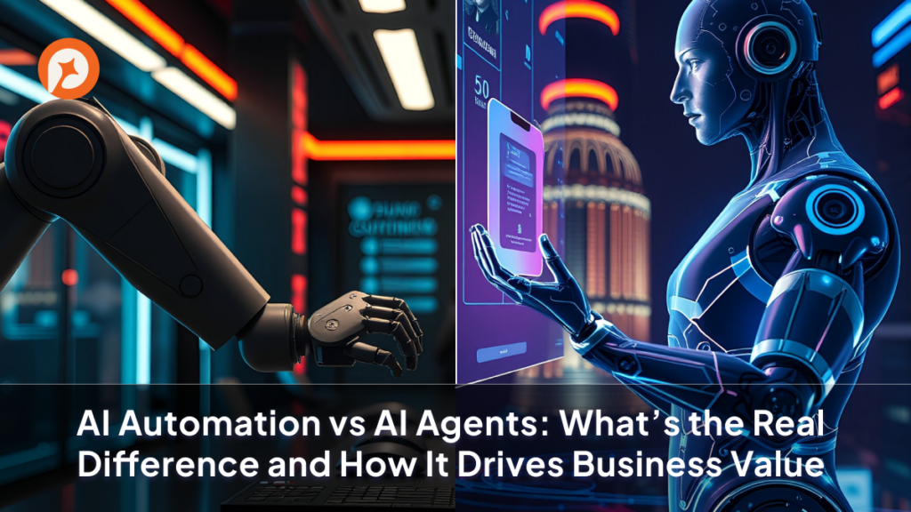AI Automation vs AI Agents: What’s the Real Difference and How It Drives Business Value