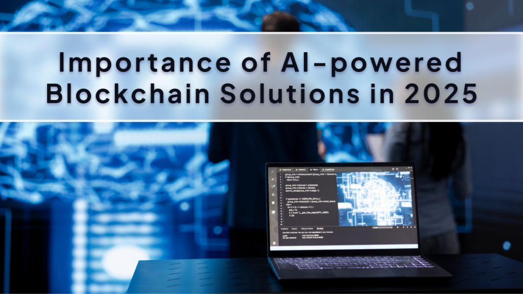 Importance of AI-powered Blockchain Solutions in 2025