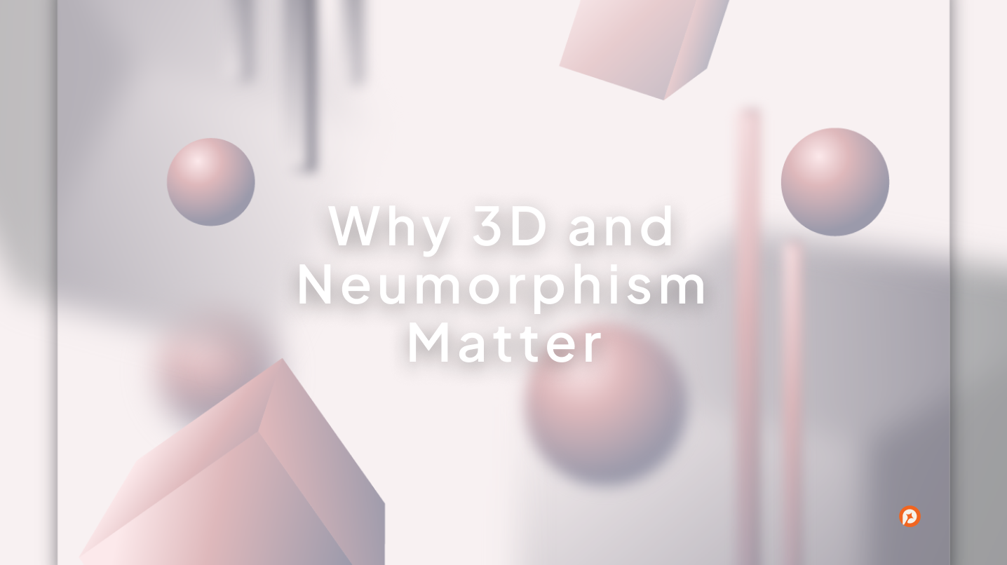 Why 3D and Neumorphism Matter