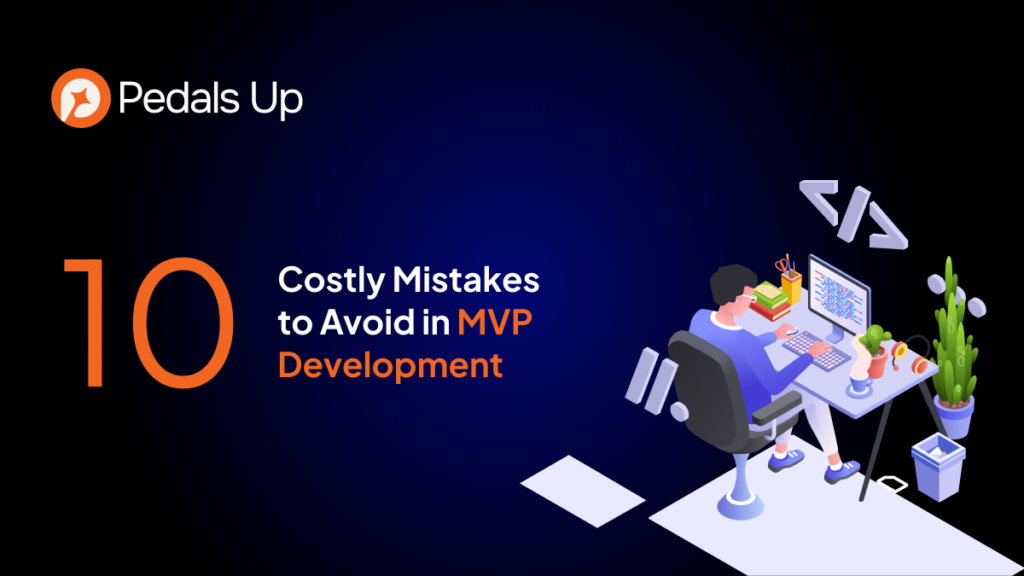 10 Costly Mistakes to Avoid in MVP Development