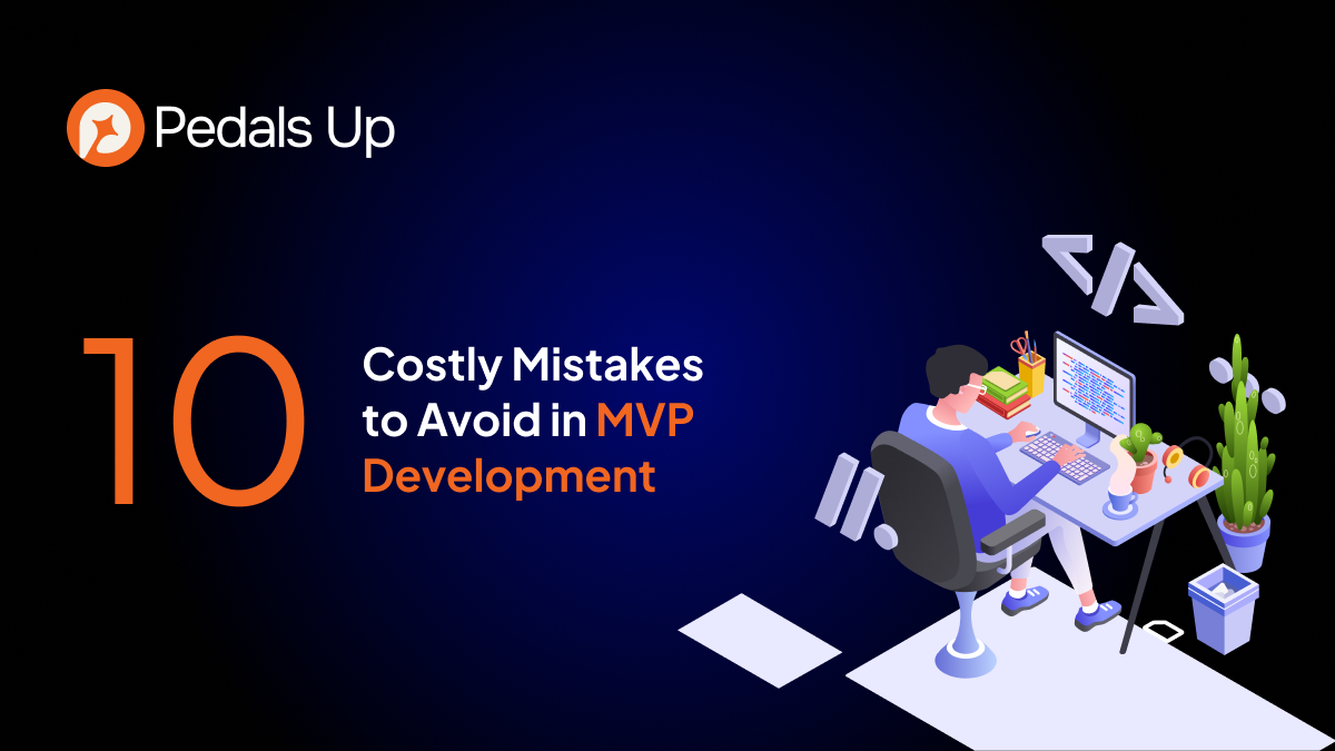 10 Costly Mistakes to Avoid in MVP Development