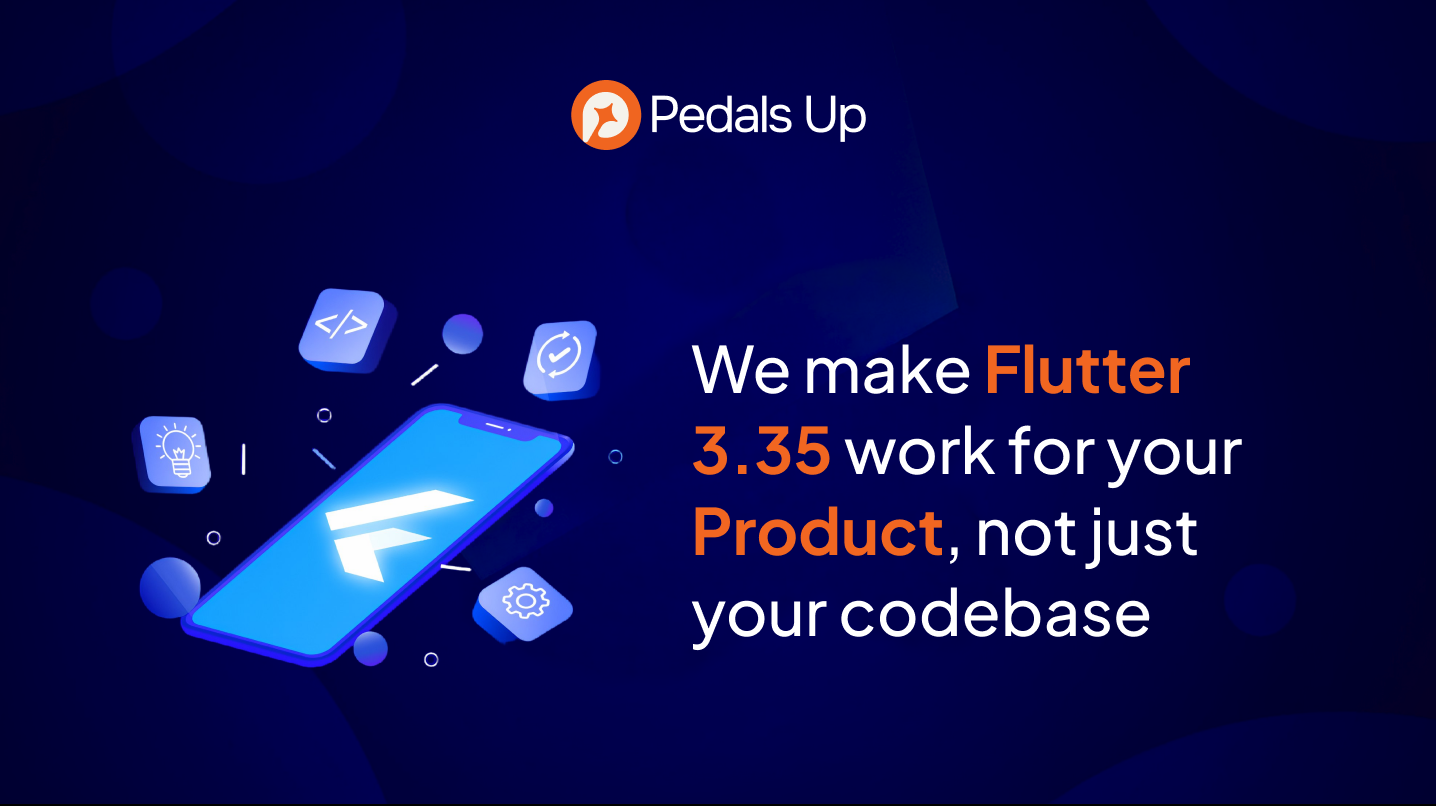 We make Flutter 3.35 work for your Product, not just your codebase