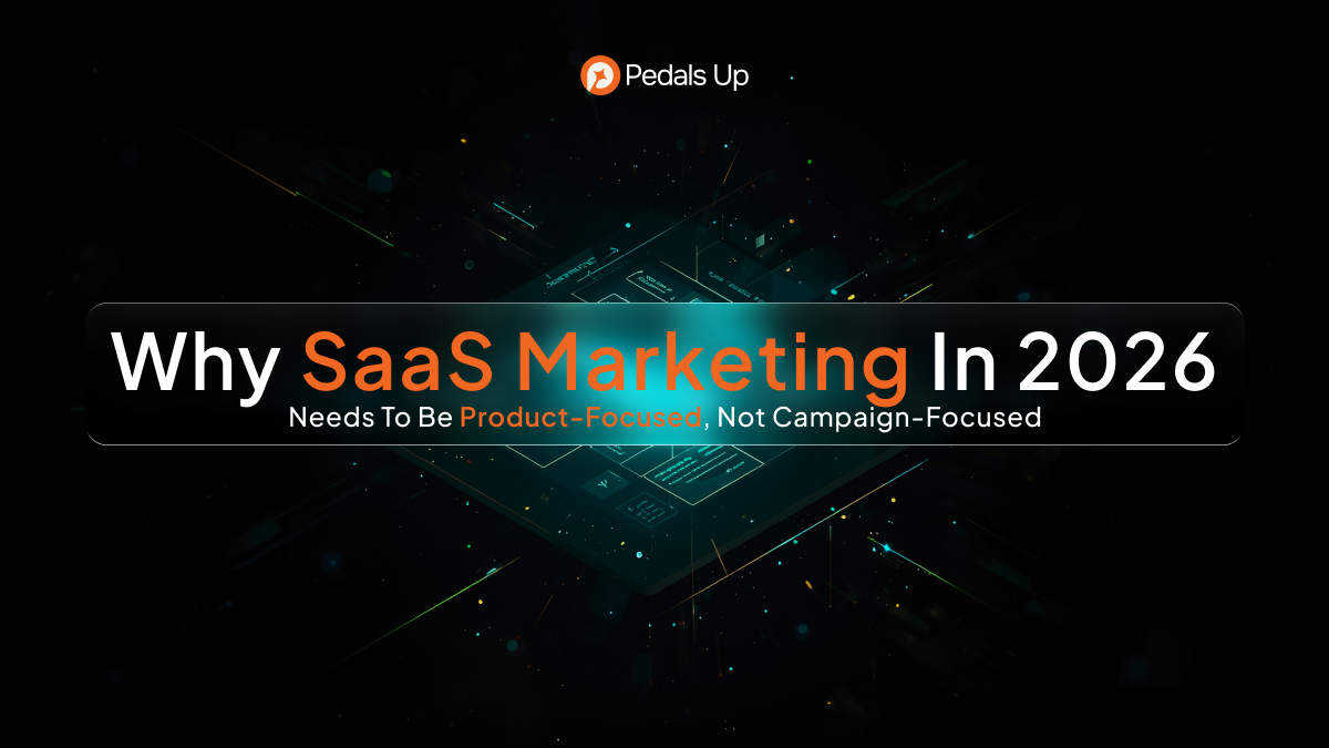 Why SaaS Marketing in 2026 Needs to be Product-Focused, Not Campaign-Focused