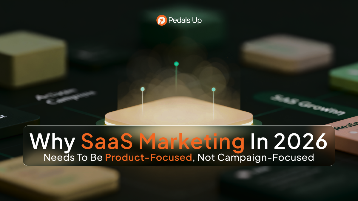 Why SaaS Marketing in 2026 Needs to be Product-Focused, Not Campaign-Focused
